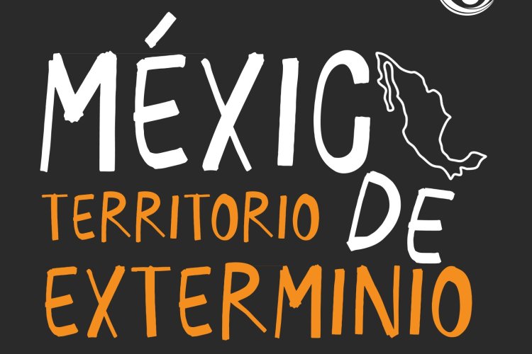 Infografía: México territorio de exterminio