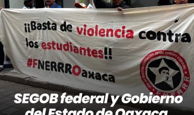 SEGOB federal y Gobierno del Estado de Oaxaca, provocan nuevas protestas estudiantiles