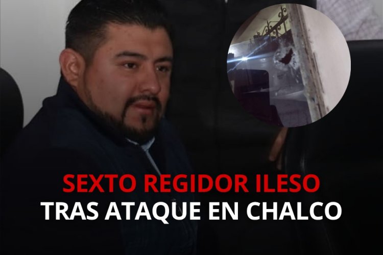 Regidor de Chalco resulta ileso tras sufrir atentado