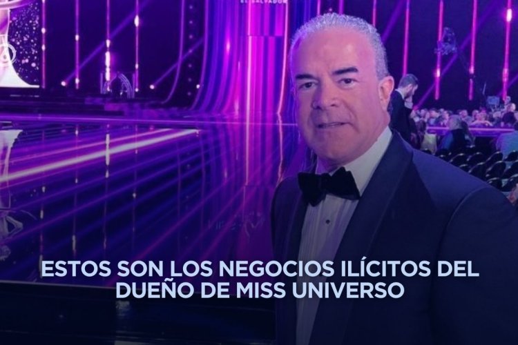 Nexos entre el gobierno, crimen organizado y dueño de Miss Universo