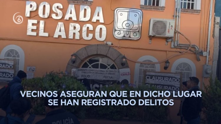 Clausuran posada en Chalco que podría estar relacionada con casos de prostitución